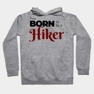 BORN to be a Hiker | Minimal Text Aesthetic Streetwear Unisex Design for Fitness/Athletes/Hikers | Shirt, Hoodie, Coffee Mug, Mug, Apparel, Sticker, Gift, Pins, Totes, Magnets, Pillows Hoodie